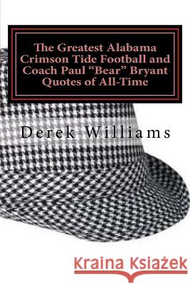 The Greatest Alabama Crimson Tide Football and Coach Paul 