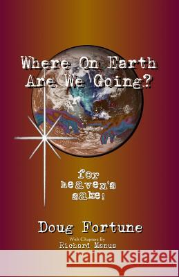 Where on Earth Are We Going?: For Heaven's Sake!