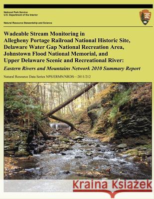 Wadeable Stream Monitoring in Allegheny Portage Railroad National Historic Site, Delaware Water Gap National Recreation Area, Johnstown Flood National