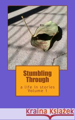 Stumbling Through: a life in stories