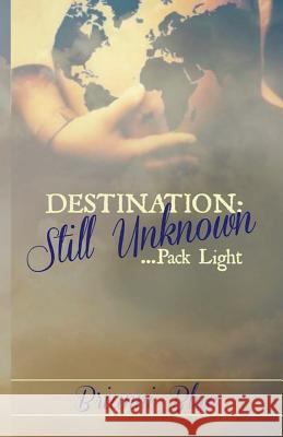 Destination: Still Unknown: ....Pack Light