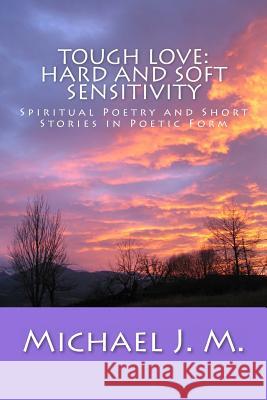 Tough Love: Hard and Soft Sensitivity: Spiritual Poetry and Short Stories in Poetic Form