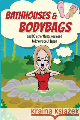 Bathhouses and Bodybags: and 98 other things you need to know about Japan