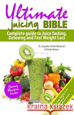 Ultimate Juicing Bible: Complete Guide to Juice Fasting, Detoxing and Fast Weight Loss