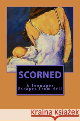 Scorned: A Teenager Escapes From Hell
