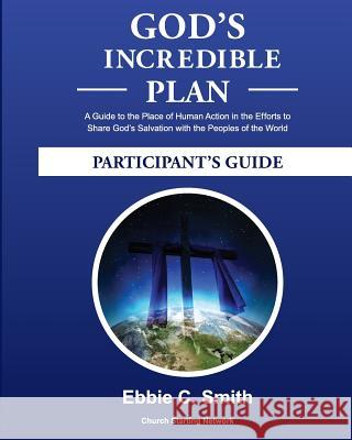 God's Incredible Plan Participant's Guide: A Guide to the Place of Human Action in the Efforts to Share God's Savation with all the Peoples of the wor