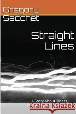 Straight Lines: A Story of Illness, Addiction and Redemption