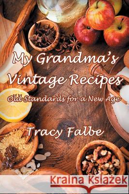 My Grandma's Vintage Recipes: Old Standards for a New Age