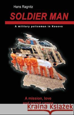 Soldier Man: A mission, love and secret camps, A military policeman in Kosovo