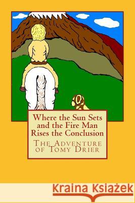 Where the Sun Sets and the Fire Man Rises the Conclusion: The Adventures of Tomy Drier