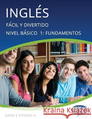 Inglés: Fácil y Divertido Básico Nivel 1: Fundamentos: English: Easy and Fun Beginners Level 1: Foundations