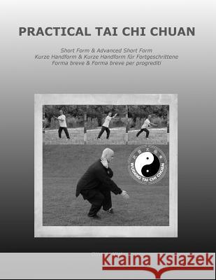 Practical Tai Chi Chuan: Short Form & Advanced Short Form Kurze Handform & Kurze Handform für Fortgeschrittene Forma breve & Forma breve per pr