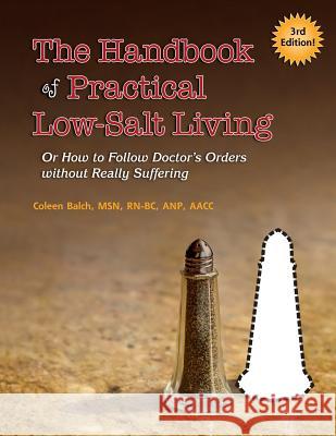 The Handbook of Practical Low-Salt Living: (or How to Follow Doctor's Orders without Really Suffering)