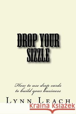 Drop Your Sizzle: How to use drop cards to build your business