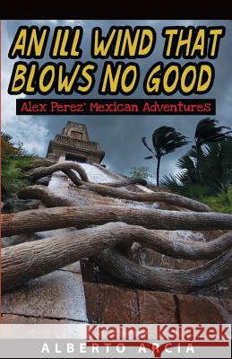 An Ill Wind That Blows No Good: Alex Perez' Mexican Adventures
