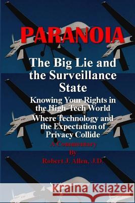 Paranoia The Big Lie and the Surveillance State: Knowing Your Rights in the High-Tech World Where Technology and the Expectation of Privacy Collide