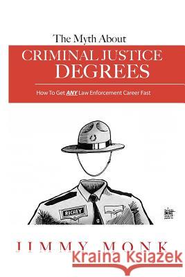 The Myth About Criminal Justice Degrees: How To Get ANY Law Enforcement Career Fast