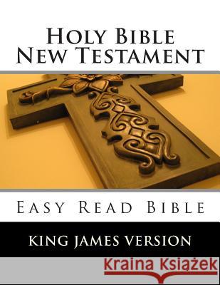 Holy Bible New Testament King James Version: Easy Read Bible