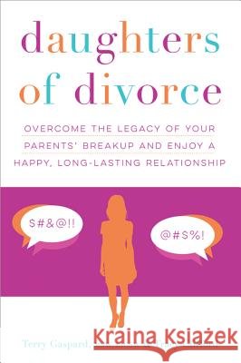Daughters of Divorce: Overcome the Legacy of Your Parents' Breakup and Enjoy a Happy, Long-Lasting Relationship