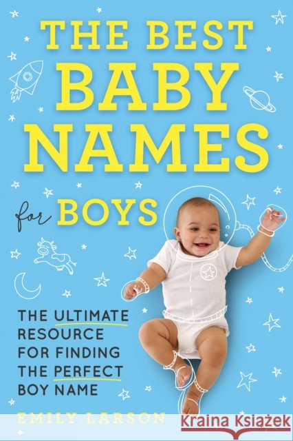 The Best Baby Names for Boys: The Ultimate Resource for Finding the Perfect Boy Name