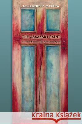 The Assassin Saint: Two True Stories - Ten Centuries Apart