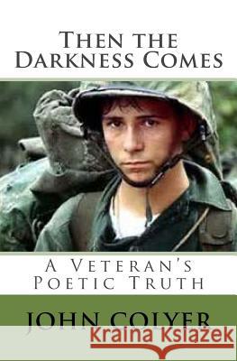 Then the Darkness Comes: A Veterans Truth Through Poetry