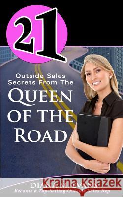 21 Outside Sales Secrets From the Queen of the Road: Become a top-selling outside sales rep