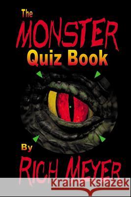 The Monster Quiz Book: A foray into the trivia of monsters - monsters of legend and myth, monsters of the movies, monsters on TV and even a f