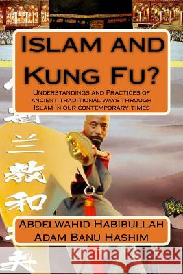 Islam and Kung Fu?: Understandings and Practices of ancient traditional ways through Islam in our contemporary times