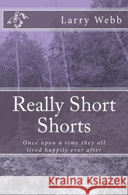 Really Short Shorts: Once upon a time they all lived happily ever after