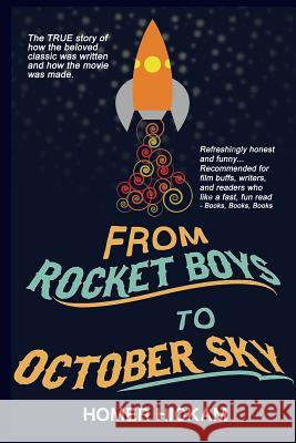 From Rocket Boys to October Sky: How the Classic Memoir Rocket Boys Was Written and the Hit Movie October Sky Was Made