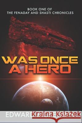 Was Once A Hero: First Book in the Shasti and Fenaday Chronicles