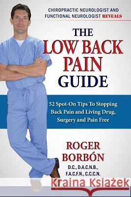 Low Back Pain Guide 2nd Edition: 52 Spot-On Tips To Stopping Back Pain and Living Drug, Surgery, and Pain Free