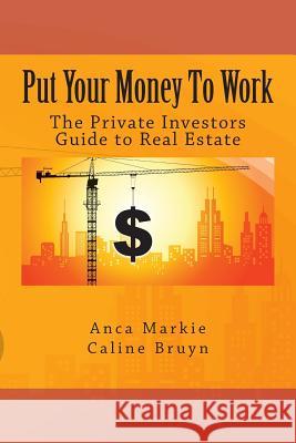 Put Your Money To Work: The Private Investors Guide to Real Estate