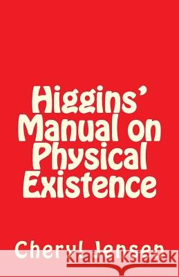 Higgins' Manual on Physical Existence