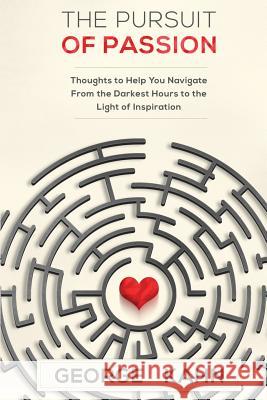 The Pursuit of Passion: Thoughts to Help You Navigate From the Darkest Hours to the Light of Inspiration