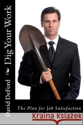 Dig Your Work: The Plan for Job Satisfaction