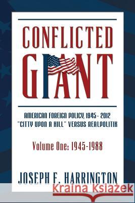 Conflicted Giant: American Foreign Policy 1945-2012 