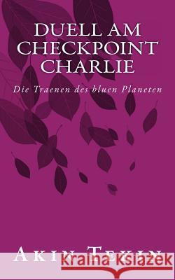 Duell am Checkpoint Charlie: Die Traenen des bluen Planeten