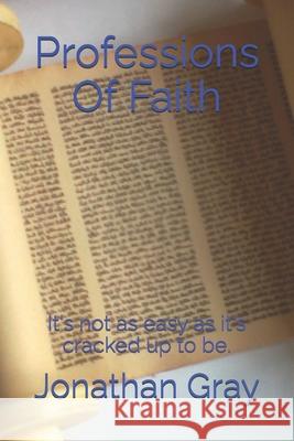 Professions Of Faith: It's not as easy as it's cracked up to be.