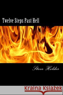 Twelve Steps Past Hell: For Those Who Don't Fit Into Heaven or Hell