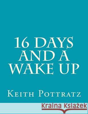 16 Days and a Wake Up