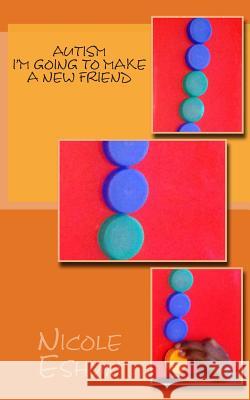 Autism...I'm going to make a new friend: A story poem to help understand autistic children