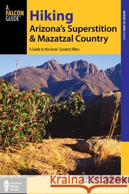 Hiking Arizona's Superstition and Mazatzal Country: A Guide to the Areas' Greatest Hikes
