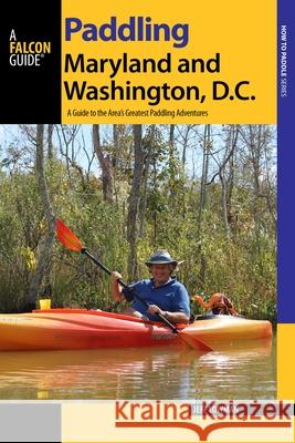 Paddling Maryland and Washington, DC: A Guide to the Area's Greatest Paddling Adventures