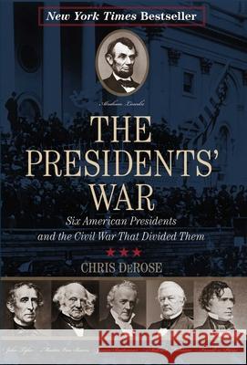 The Presidents' War: Six American Presidents and the Civil War That Divided Them