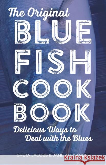 The Original Bluefish Cookbook: Delicious Ways to Deal with the Blues