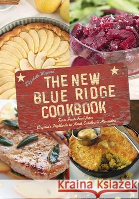 The New Blue Ridge Cookbook: Farm Fresh Food from Virginia's Highlands to North Carolina's Mountains