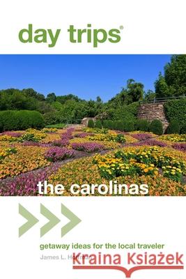 Day Trips(r) the Carolinas: Getaway Ideas for the Local Traveler