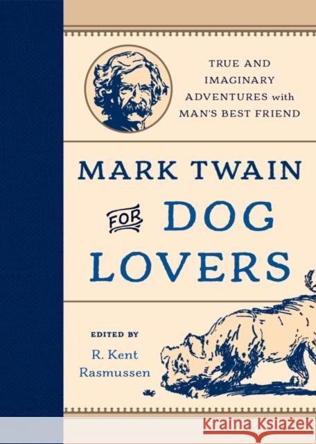 Mark Twain for Dog Lovers: True and Imaginary Adventures with Man's Best Friend